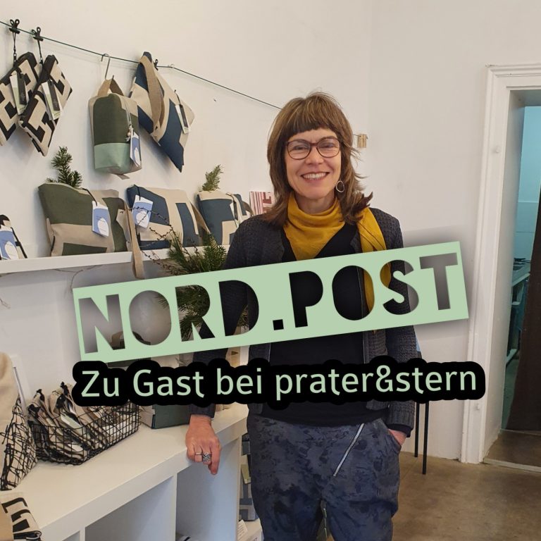 Nord.Post #25 – Zu Gast in der Textilwerkstatt “prater & stern”